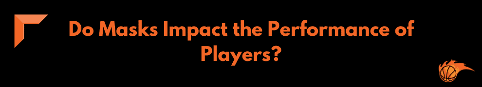 Do Masks Impact the Performance of Players