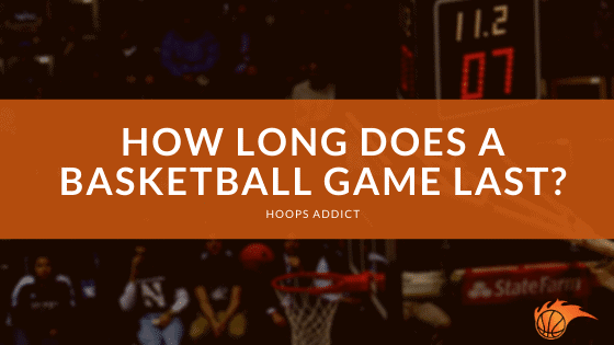 How Long Does a Basketball Game Last