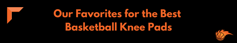 Our Favorites for the Best Basketball Knee Pads