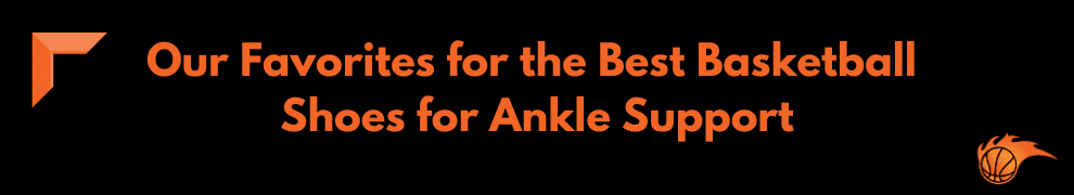 Our Favorites for the Best Basketball Shoes for Ankle Support
