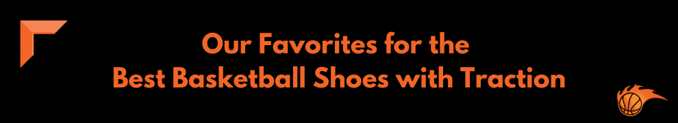 Our Favorites for the Best Basketball Shoes with Traction