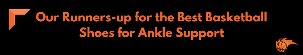 Our Runners-up for the Best Basketball Shoes for Ankle Support