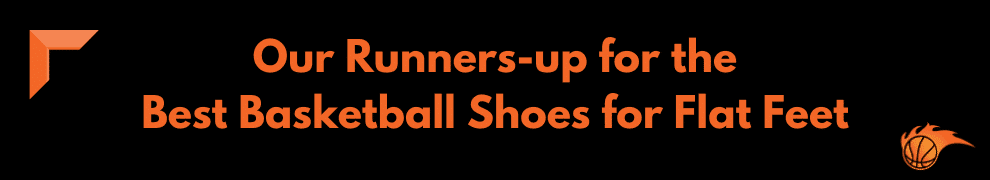 Our Runners-up for the Best Basketball Shoes for Flat Feet