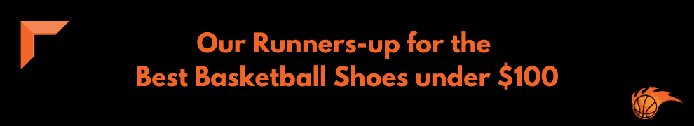Our Runners-up for the Best Basketball Shoes under $100
