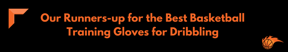 Our Runners-up for the Best Basketball Training Gloves for Dribbling
