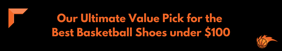 Our Ultimate Value Pick for the Best Basketball Shoes under $100