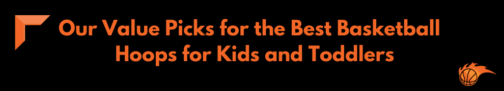 Our Value Picks for the Best Basketball Hoops for Kids and Toddlers