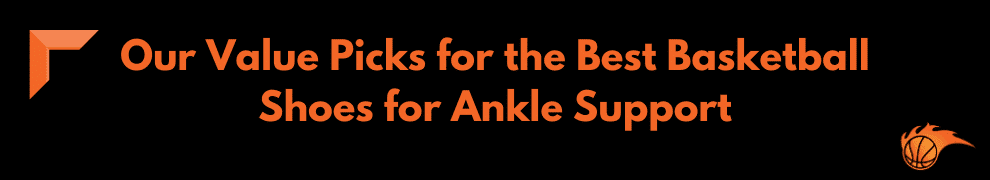 Our Value Picks for the Best Basketball Shoes for Ankle Support