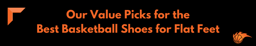 Our Value Picks for the Best Basketball Shoes for Flat Feet