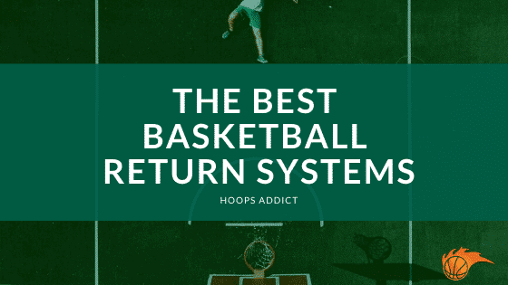 The Best Basketball Return Systems