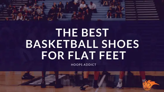 best flat feet basketball shoes