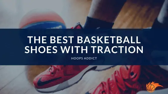 The Best Basketball Shoes with Traction