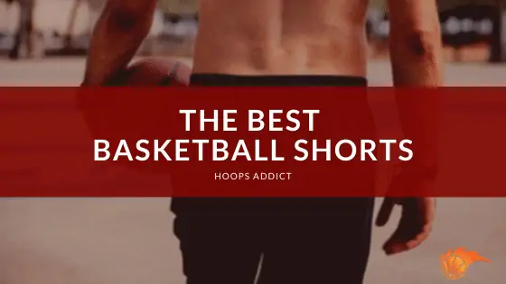 The Best Basketball Shorts