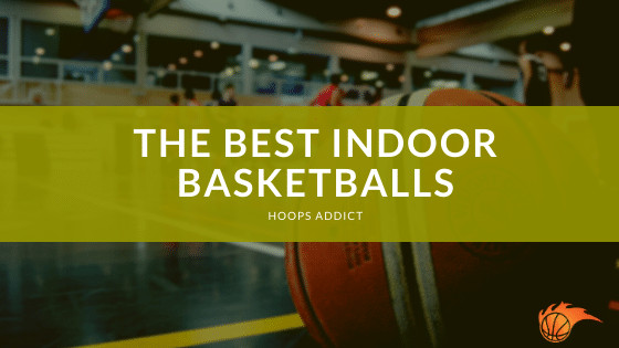 The Best Indoor Basketballs