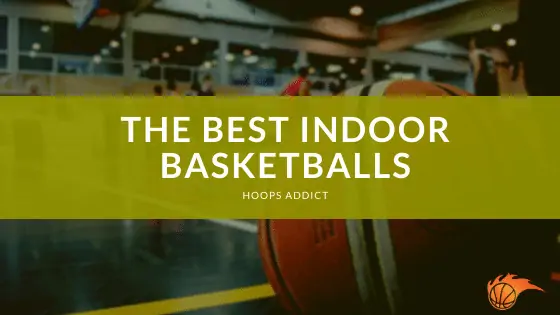 The Best Indoor Basketballs