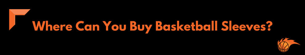 Where Can You Buy Basketball Sleeves