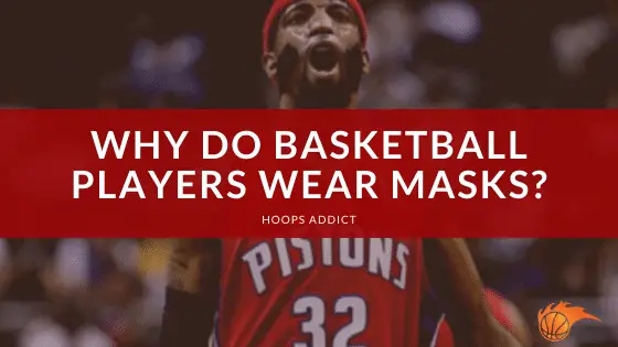 Why Do Basketball Players Wear Masks