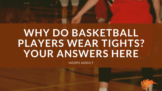 Why Do Basketball Players Wear Tights? [2023 Updated], 56% OFF