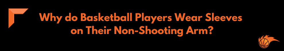 Why Do Basketball Players Wear Sleeves | Hoops Addict