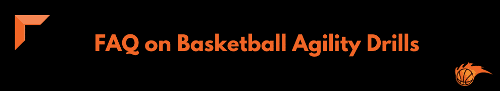 FAQ on Basketball Agility Drills