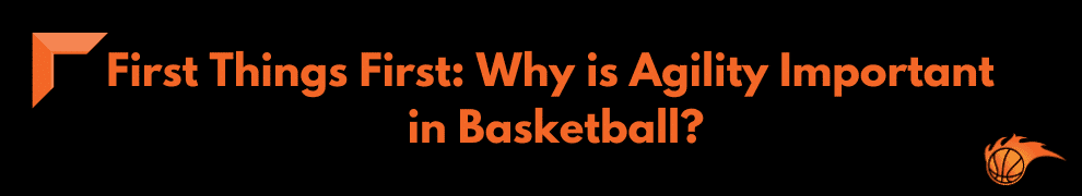 First Things First Why Is Agility Important in Basketball