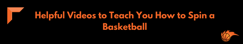 Helpful Videos to Teach You How to Spin a Basketball