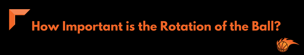 How Important is the Rotation of the Ball