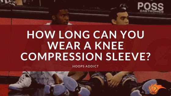 How Long Can You Wear a Knee Compression Sleeve