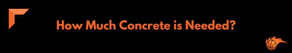 How Much Concrete is Needed