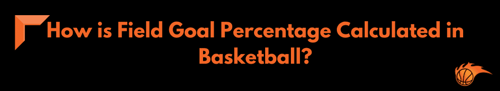 How is Field Goal Percentage Calculated in Basketball