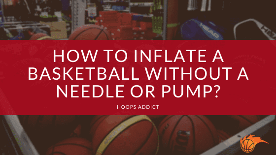 How to Inflate a Basketball Without a Needle or Pump