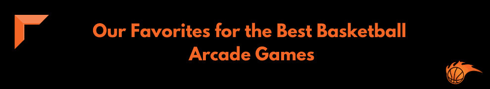 Our Favorites for the Best Basketball Arcade Games