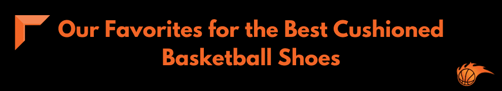 most cushioned basketball shoes