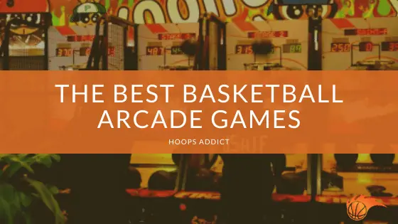 The Best Basketball Arcade Games