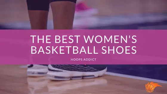 The Best Women's Basketball Shoes