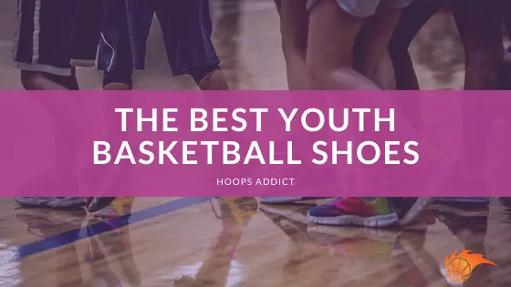 The Best Youth Basketball Shoes