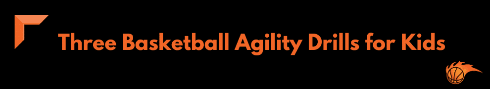 Three Basketball Agility Drills for Kids 