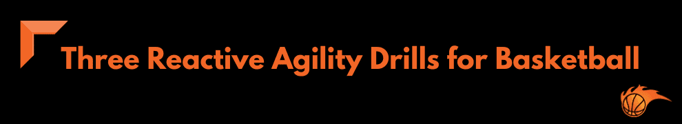 Three Reactive Agility Drills for Basketball