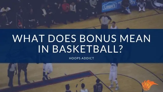 What Does Bonus Mean in Basketball