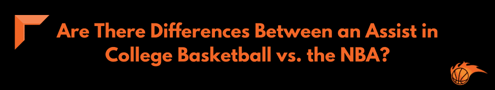 Are There Differences Between Assist in College Basketball vs. the NBA