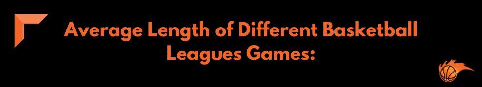 Average Length of Different Basketball Leagues Games