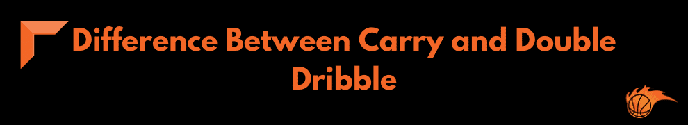Difference Between Carry and Double Dribble