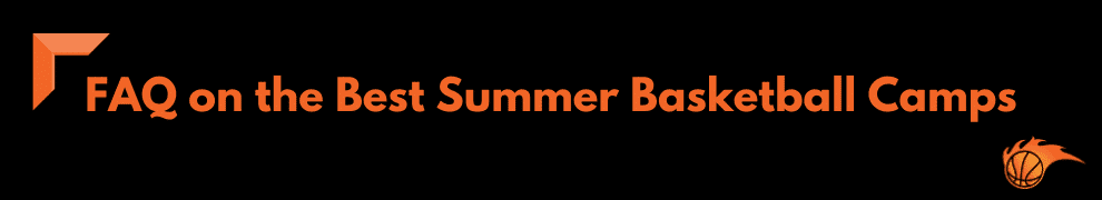 FAQ on the Best Summer Basketball Camps