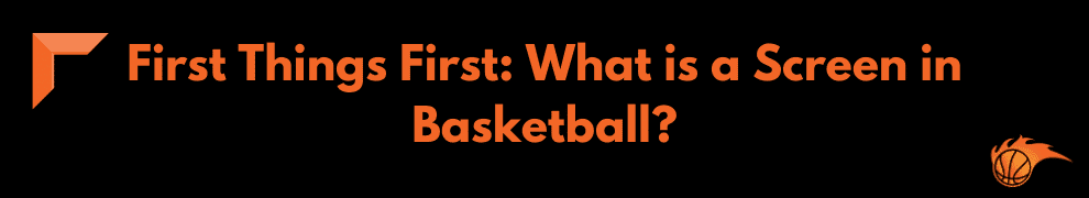 First Things First What is a Basketball Screen in Basketball