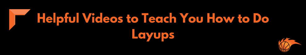 Helpful Videos to Teach You How to Do Layups