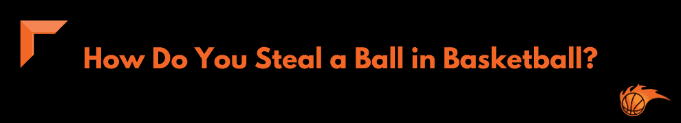 How Do You Steal a Ball in Basketball