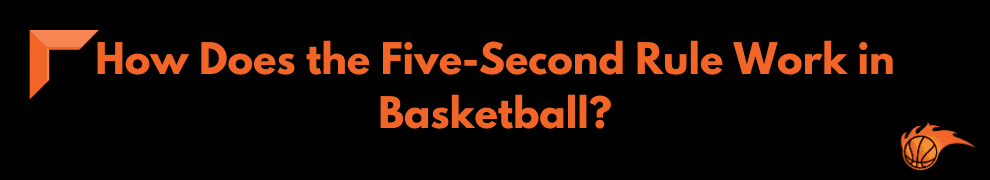 How Does the Five-Second Rule Work in Basketball