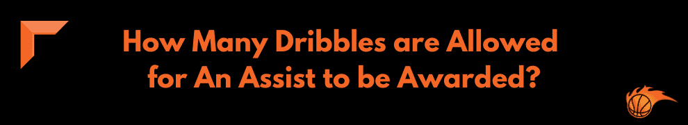 How Many Dribbles are Allowed for an Assist to be Awarded
