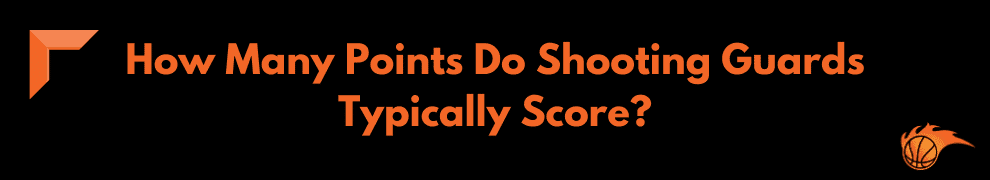 How Many Points Do Shooting Guards Typically Score
