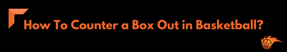 How To Counter a Box Out in Basketball